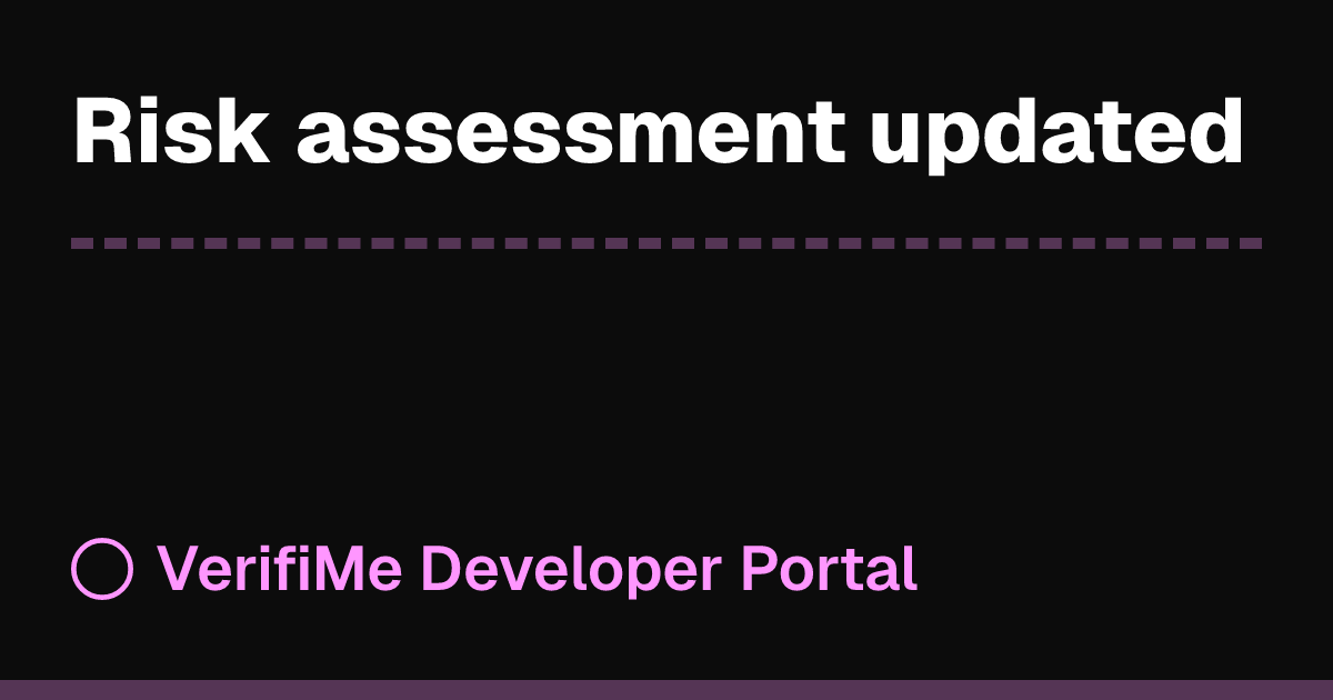 Risk assessment updated | VerifiMe Developer Portal
