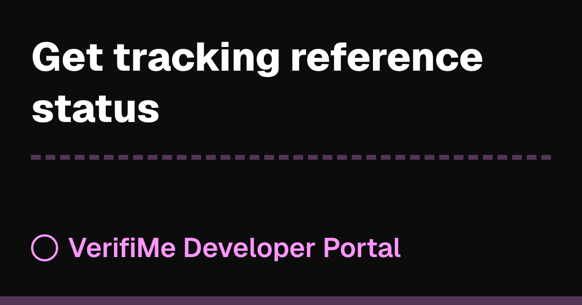 Get tracking reference status | VerifiMe Developer Portal